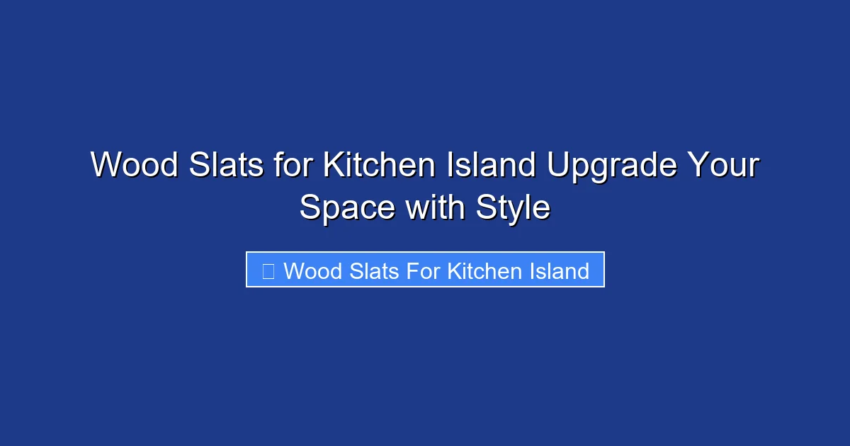 Wood Slats for Kitchen Island Upgrade Your Space with Style