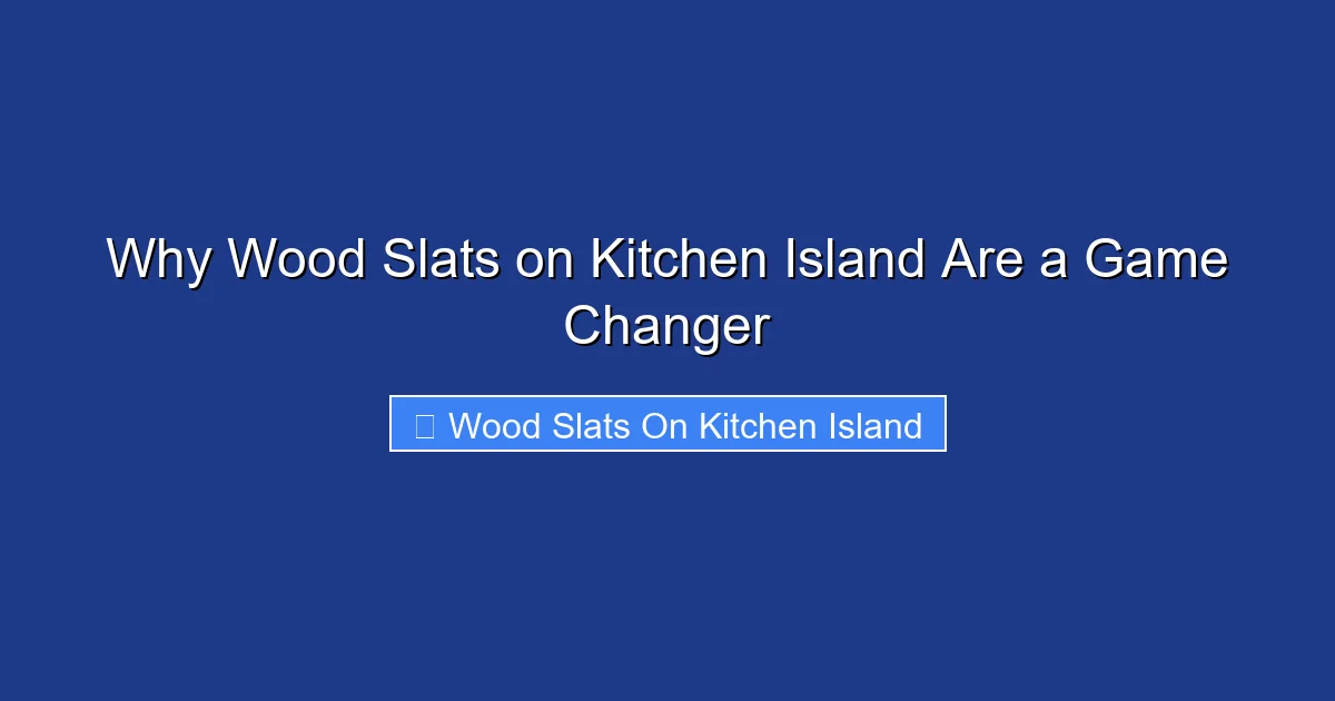Why Wood Slats on Kitchen Island Are a Game Changer
