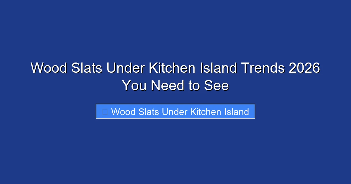 Wood Slats Under Kitchen Island Trends 2026 You Need to See
