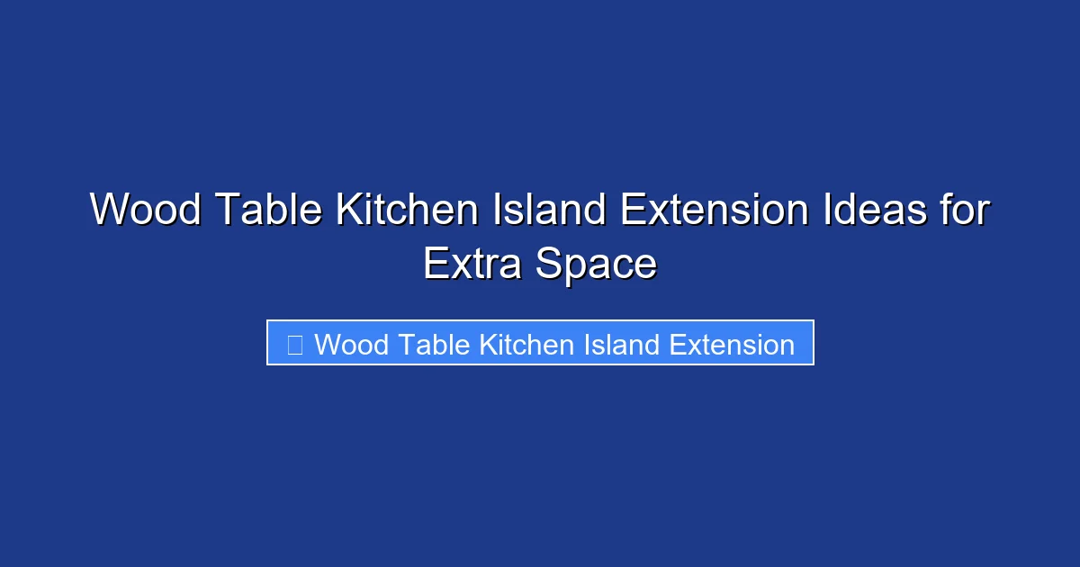 Wood Table Kitchen Island Extension Ideas for Extra Space