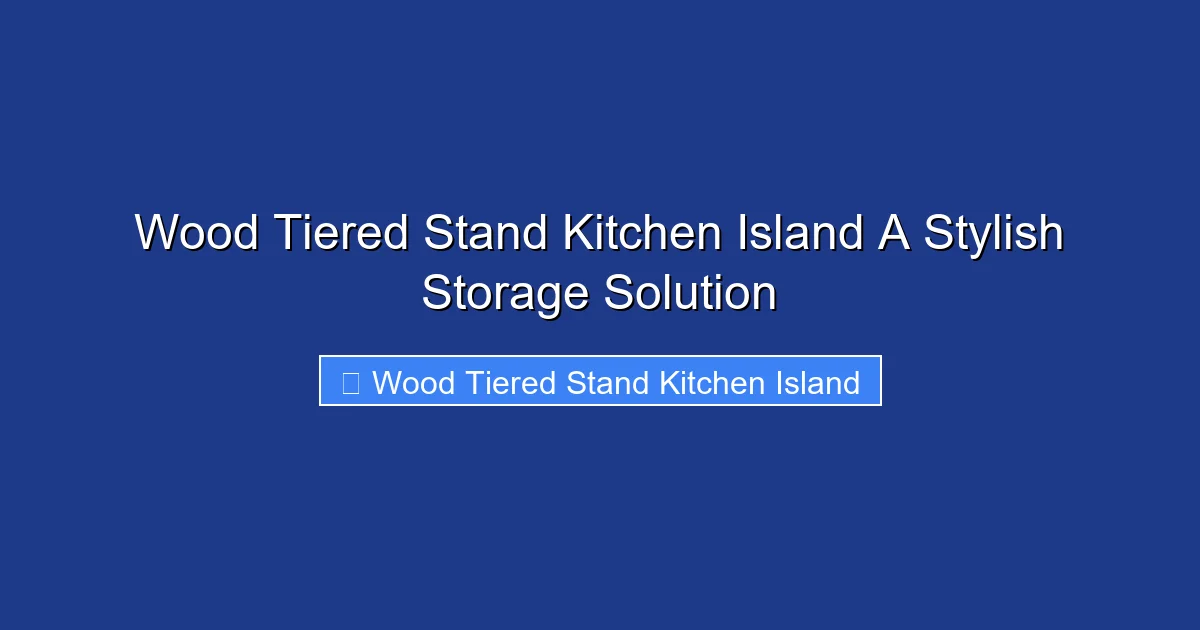 Wood Tiered Stand Kitchen Island A Stylish Storage Solution