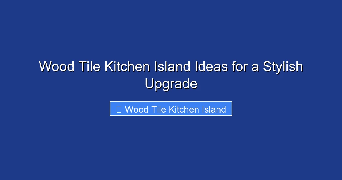 Wood Tile Kitchen Island Ideas for a Stylish Upgrade