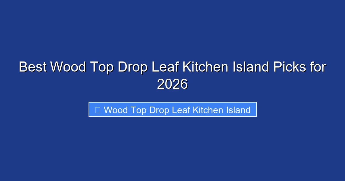 Best Wood Top Drop Leaf Kitchen Island Picks for 2026