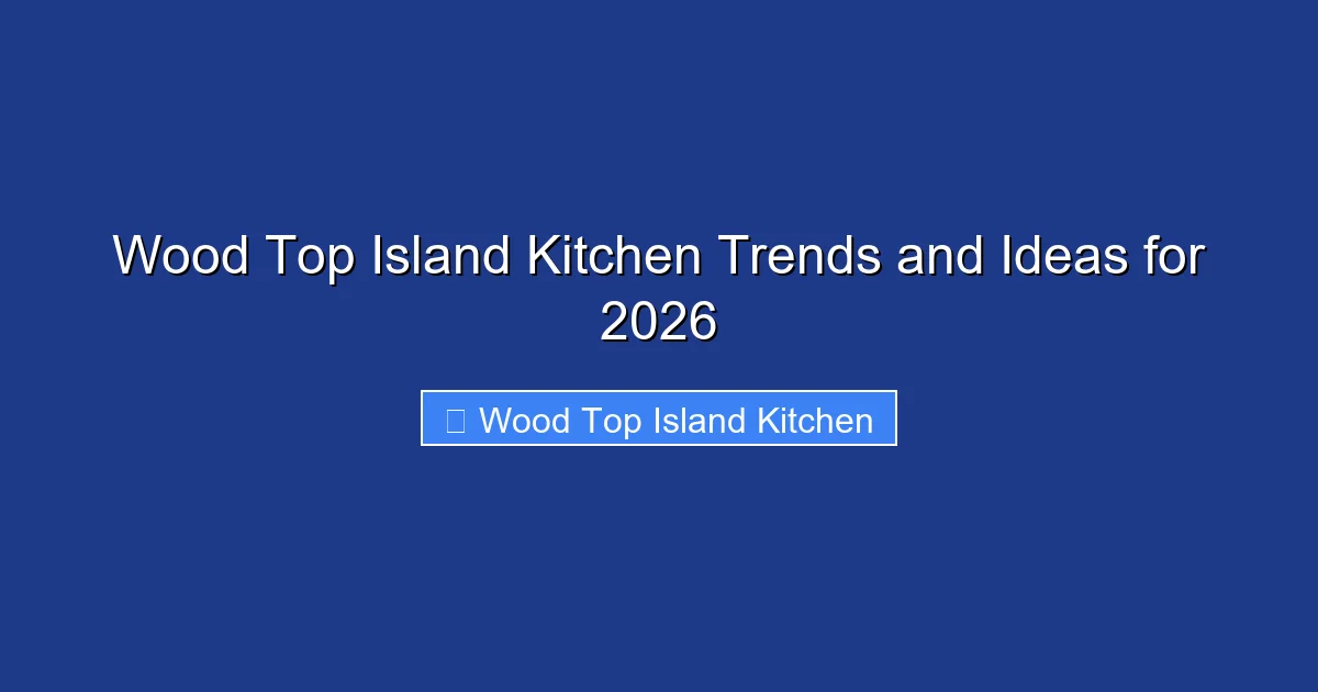 Wood Top Island Kitchen Trends and Ideas for 2026