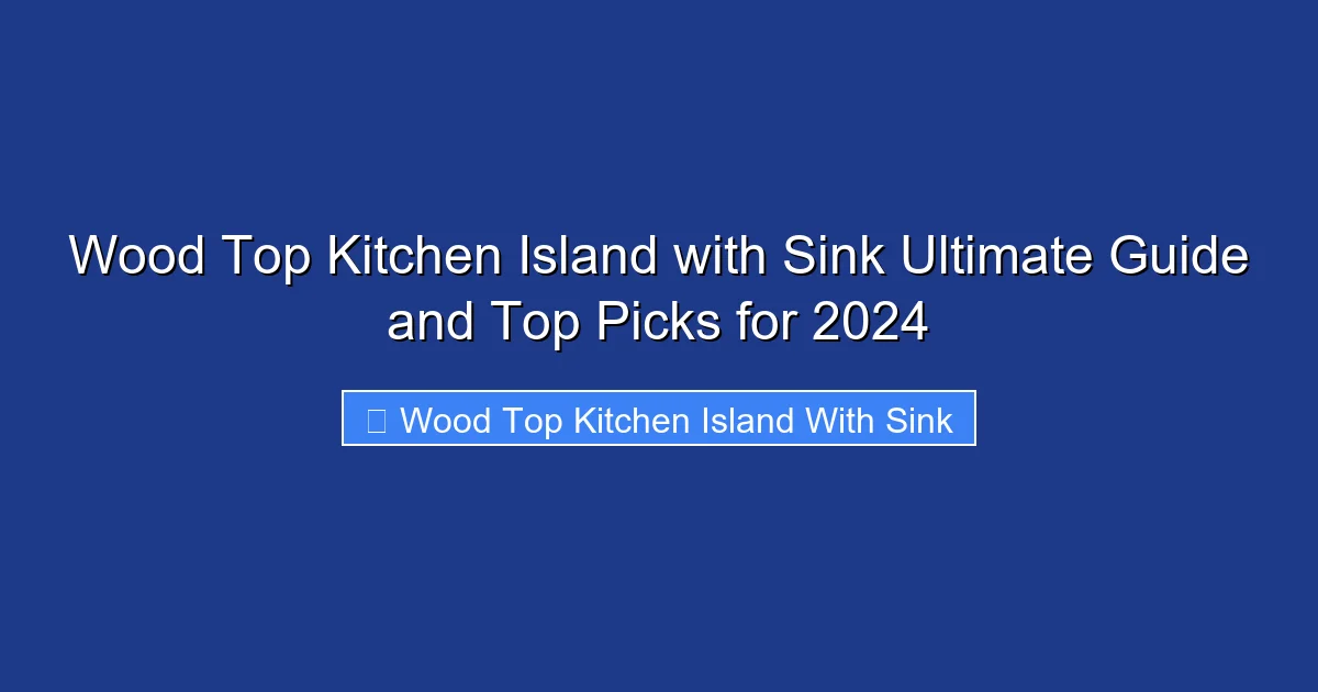 Wood Top Kitchen Island with Sink Ultimate Guide and Top Picks for 2024