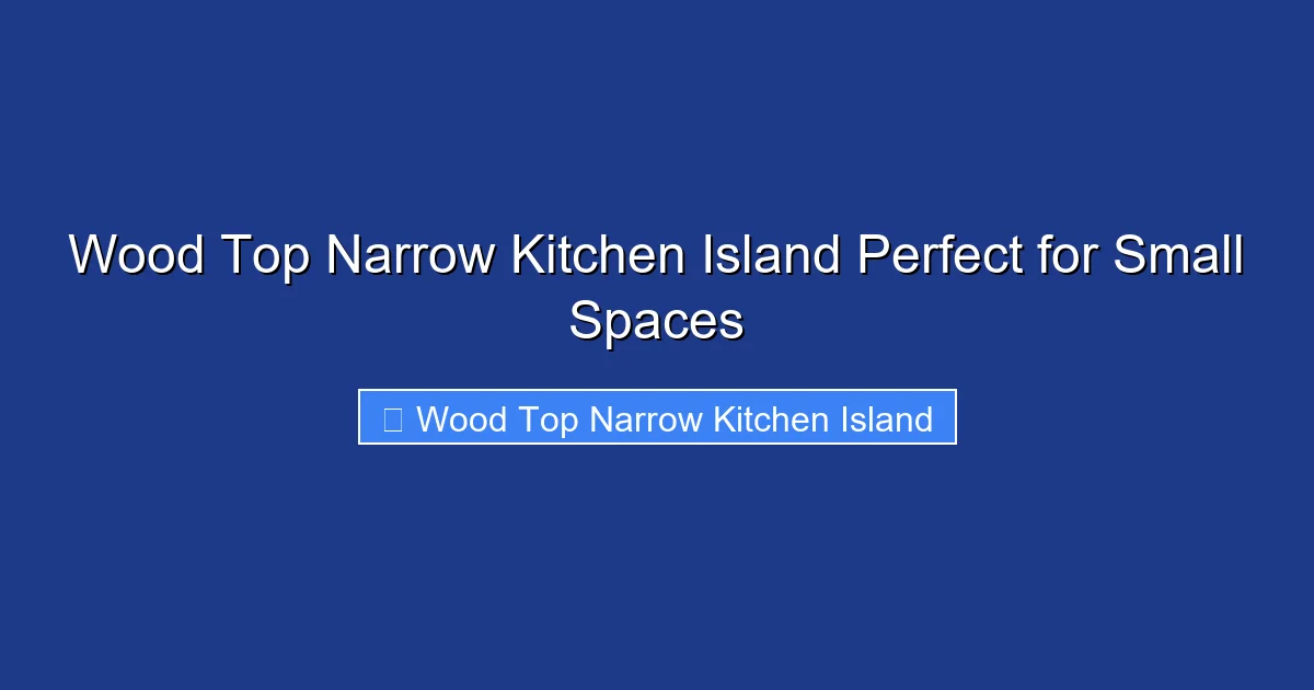 Wood Top Narrow Kitchen Island Perfect for Small Spaces