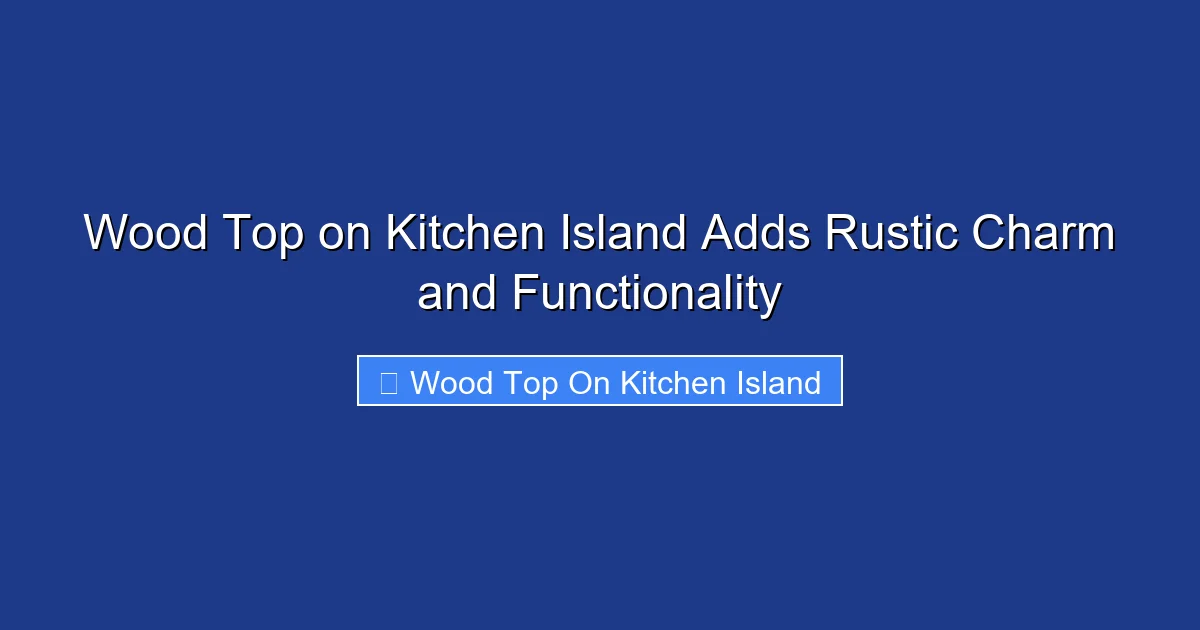 Wood Top on Kitchen Island Adds Rustic Charm and Functionality