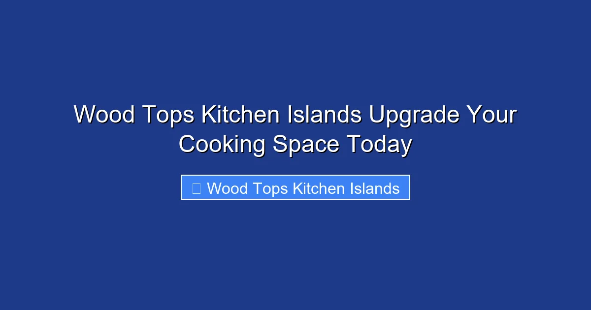 Wood Tops Kitchen Islands Upgrade Your Cooking Space Today