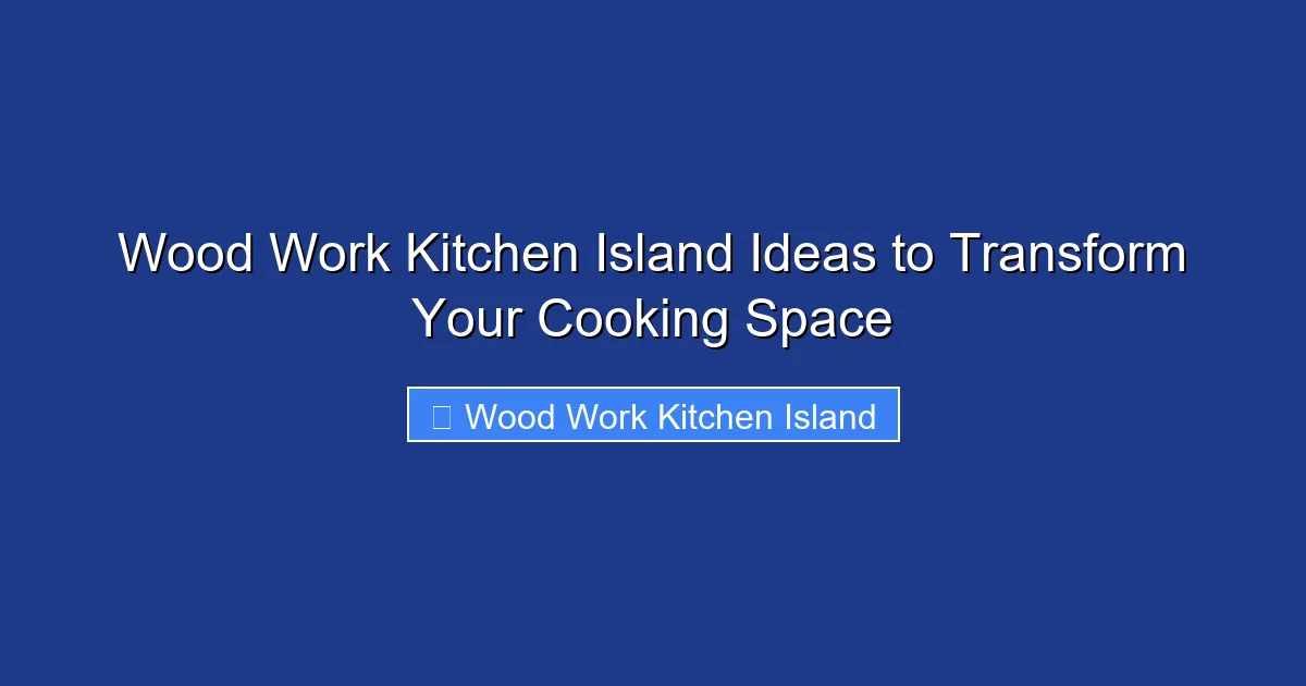 Wood Work Kitchen Island Ideas to Transform Your Cooking Space