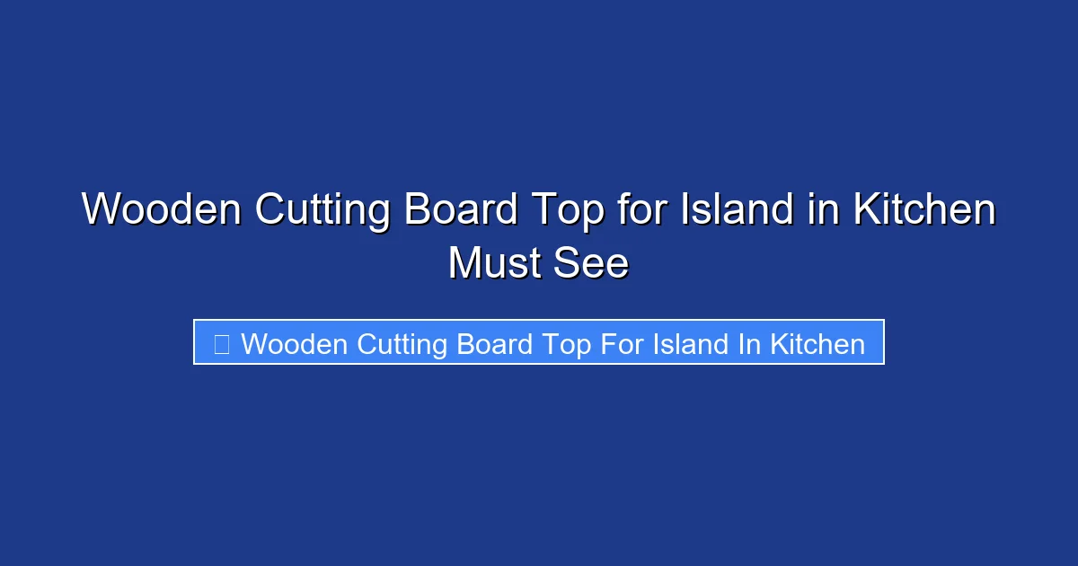 Wooden Cutting Board Top for Island in Kitchen Must See