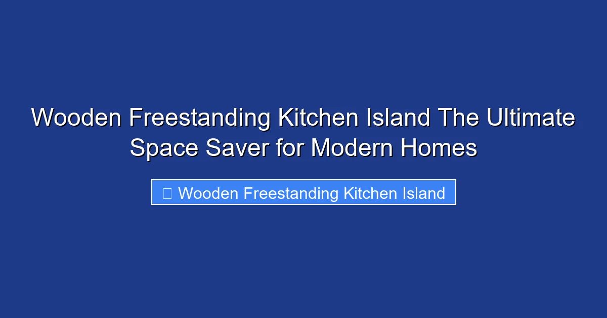 Wooden Freestanding Kitchen Island The Ultimate Space Saver for Modern Homes