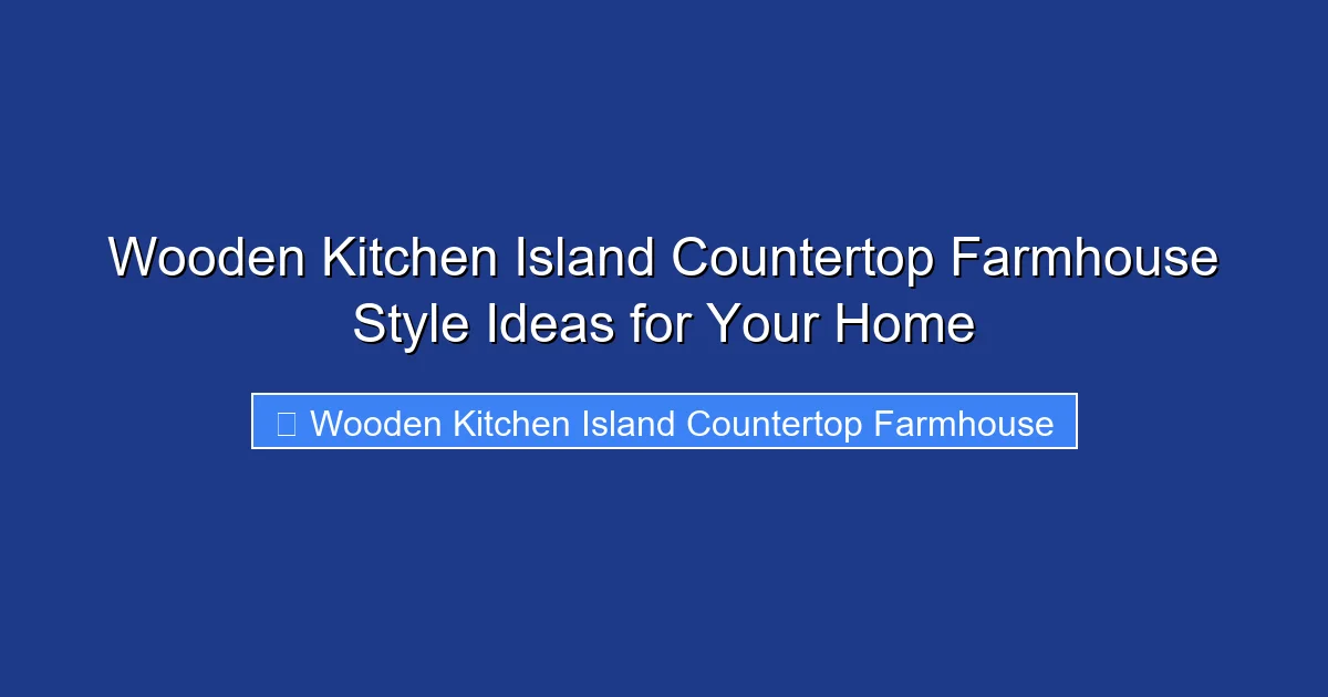 Wooden Kitchen Island Countertop Farmhouse Style Ideas for Your Home