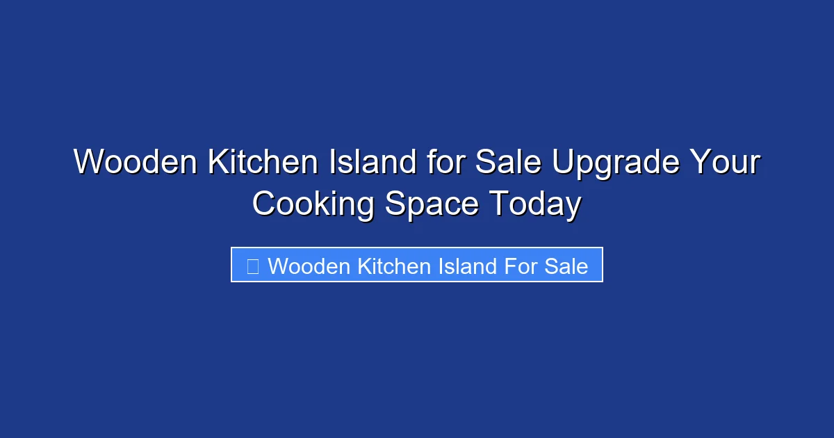 Wooden Kitchen Island for Sale Upgrade Your Cooking Space Today