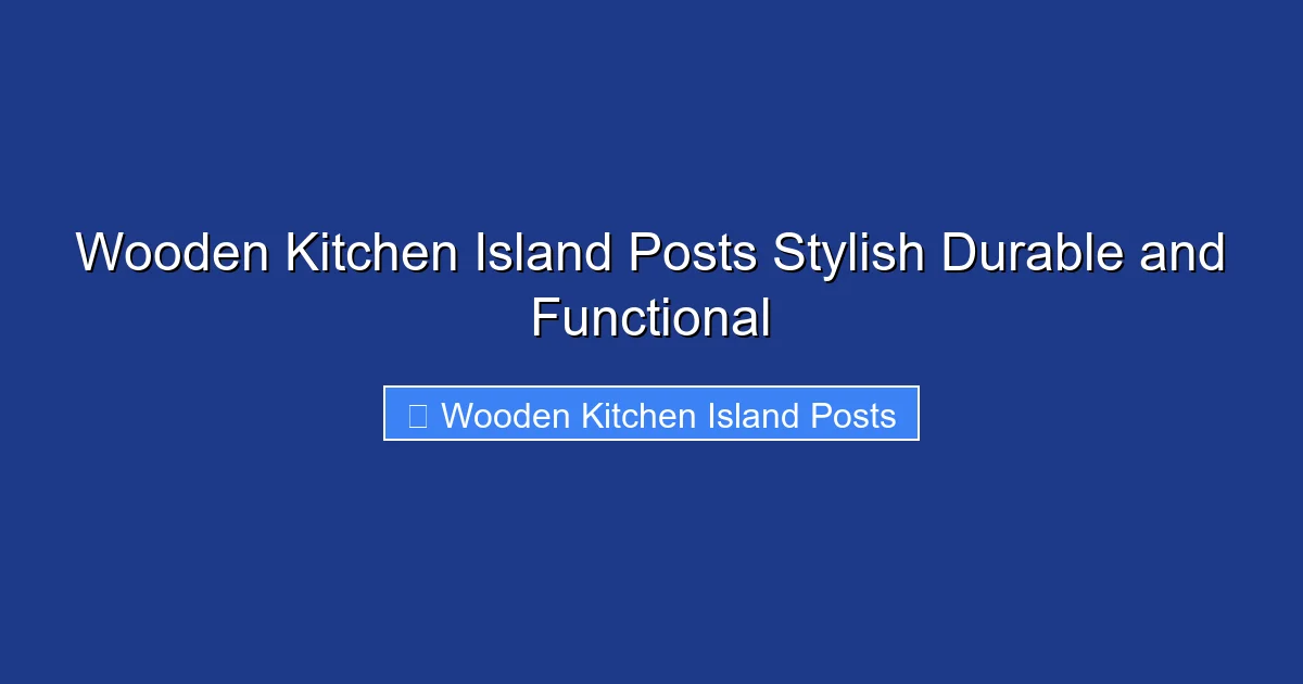 Wooden Kitchen Island Posts Stylish Durable and Functional