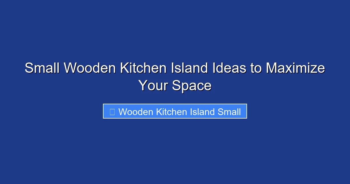 Small Wooden Kitchen Island Ideas to Maximize Your Space