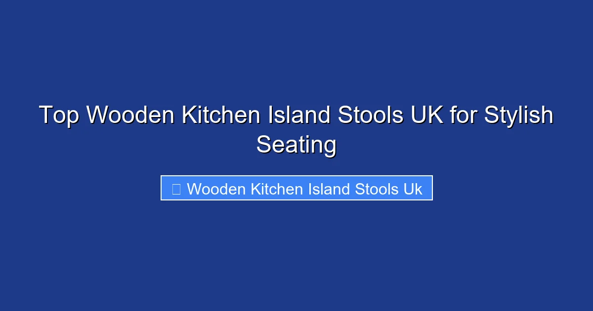 Top Wooden Kitchen Island Stools UK for Stylish Seating