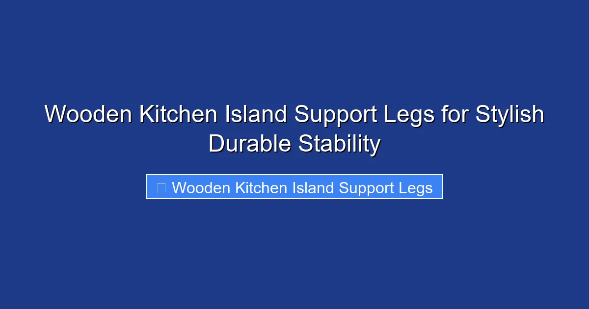 Wooden Kitchen Island Support Legs for Stylish Durable Stability