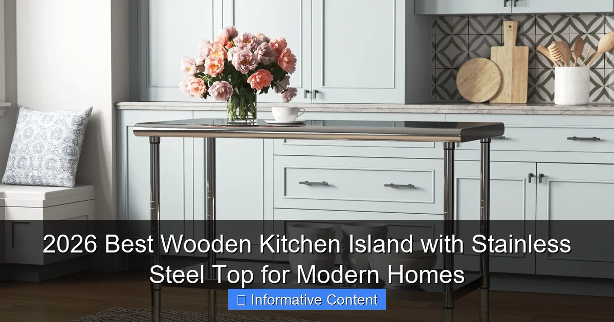 2026 Best Wooden Kitchen Island with Stainless Steel Top for Modern Homes