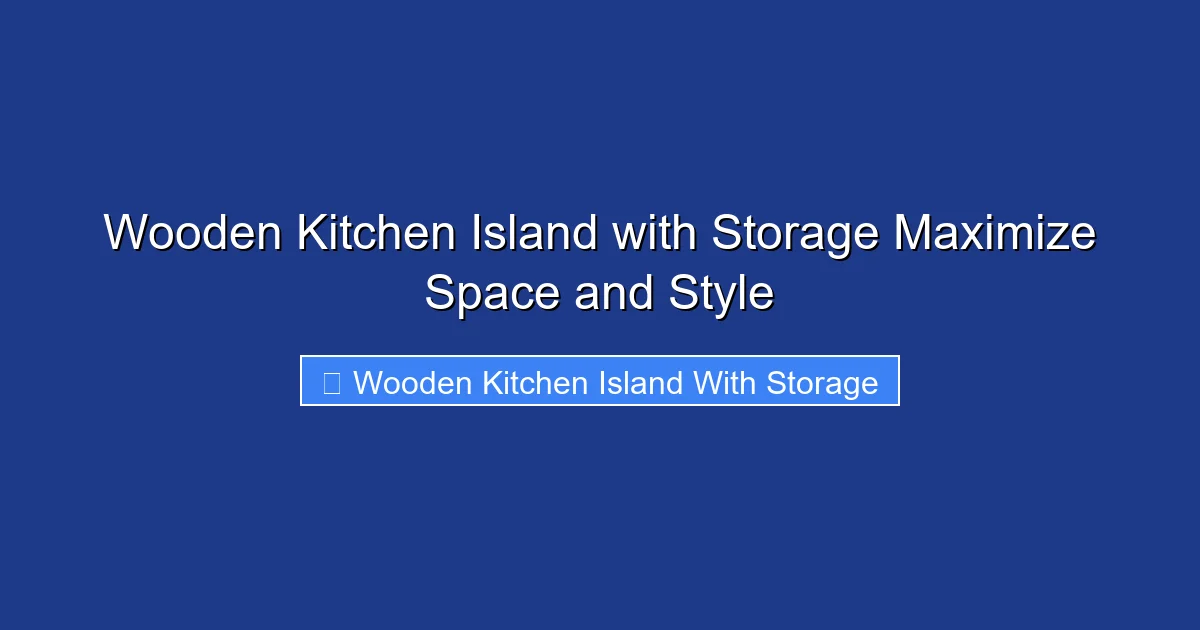 Wooden Kitchen Island with Storage Maximize Space and Style