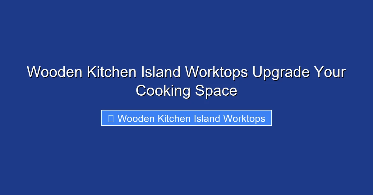 Wooden Kitchen Island Worktops Upgrade Your Cooking Space