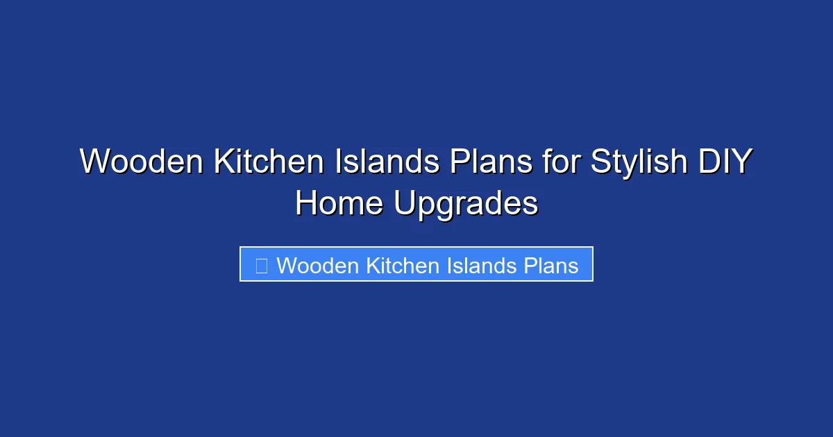 Wooden Kitchen Islands Plans for Stylish DIY Home Upgrades