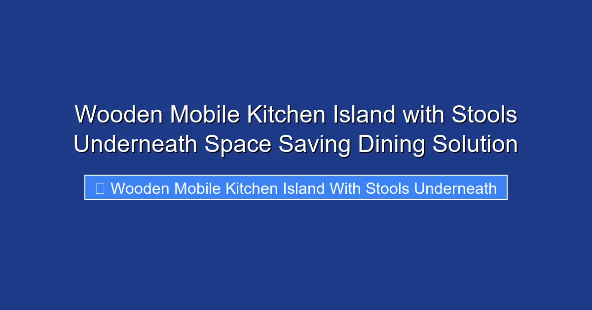 Wooden Mobile Kitchen Island with Stools Underneath Space Saving Dining Solution