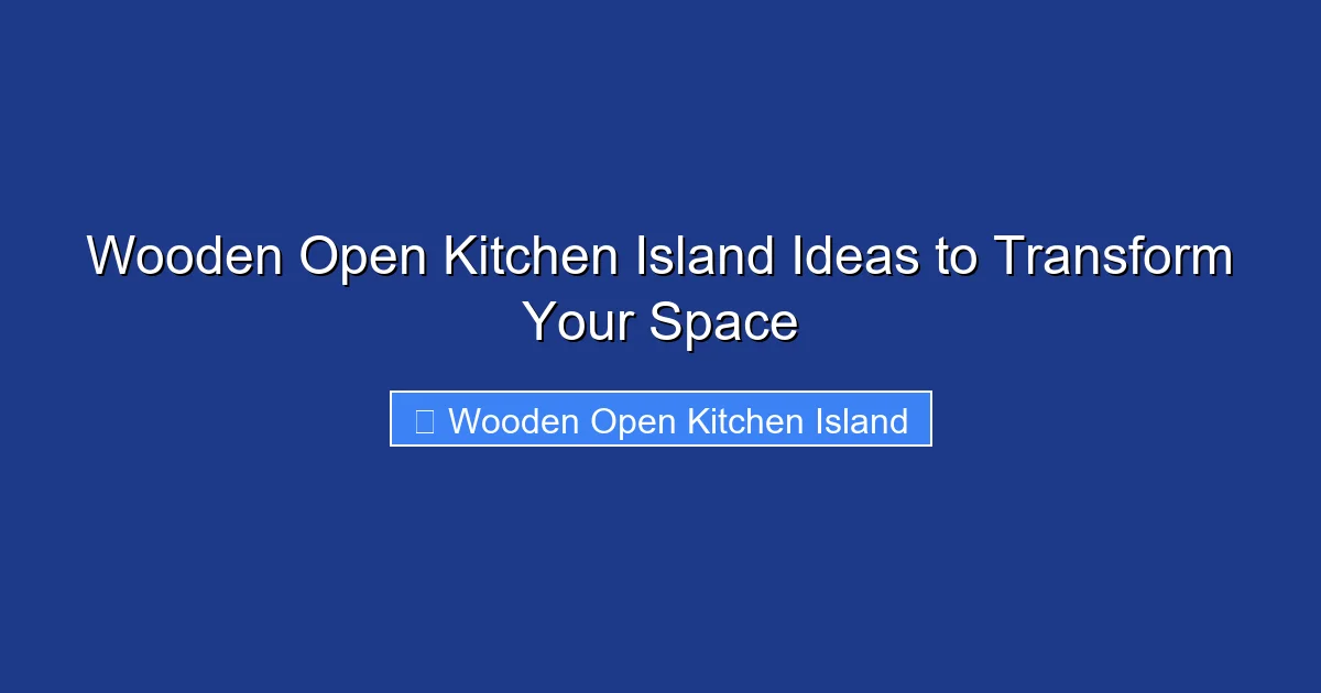 Wooden Open Kitchen Island Ideas to Transform Your Space