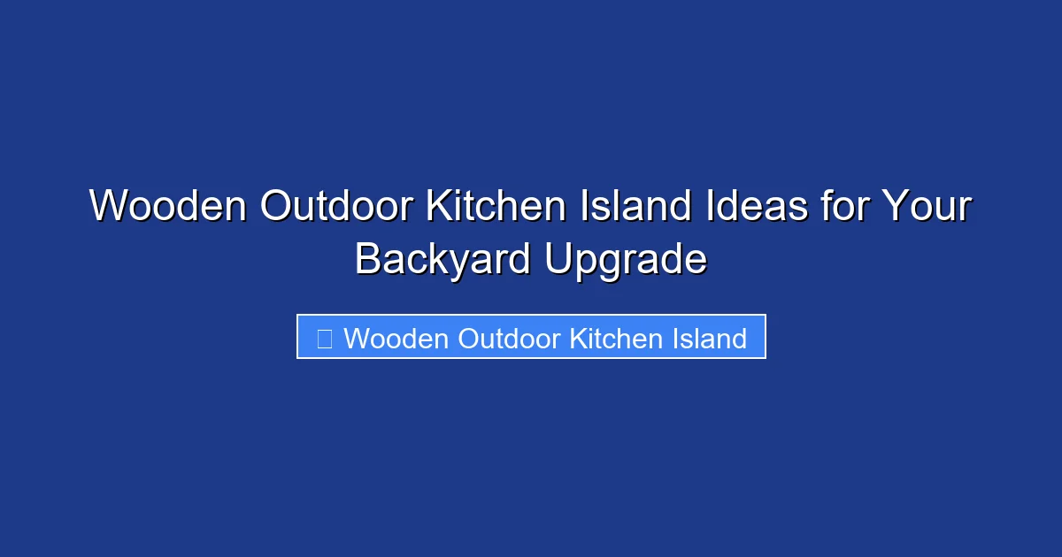 Wooden Outdoor Kitchen Island Ideas for Your Backyard Upgrade