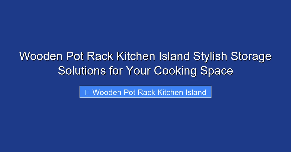 Wooden Pot Rack Kitchen Island Stylish Storage Solutions for Your Cooking Space