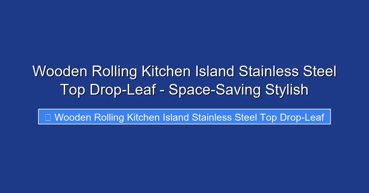 Wooden Rolling Kitchen Island Stainless Steel Top Drop-Leaf - Space-Saving Stylish