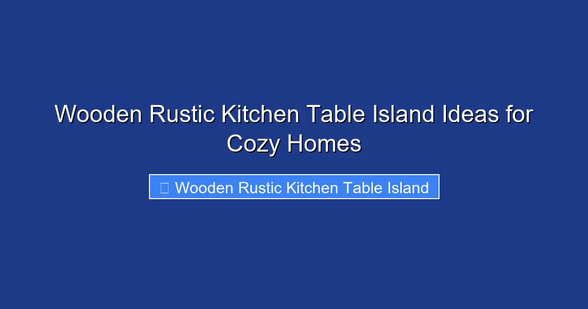 Wooden Rustic Kitchen Table Island Ideas for Cozy Homes