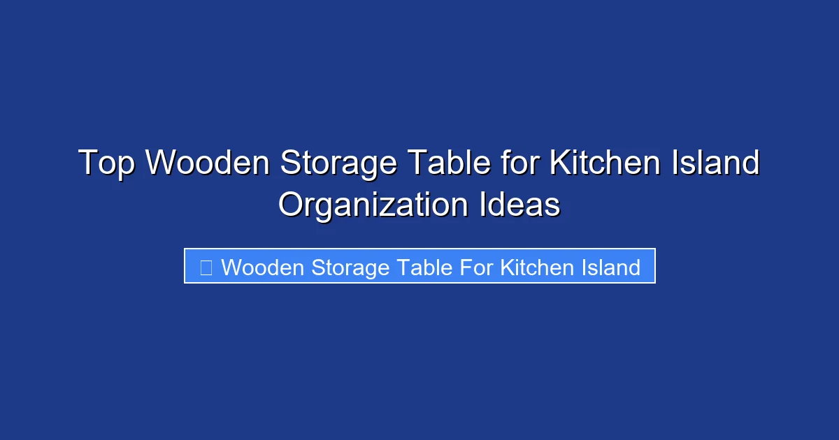 Top Wooden Storage Table for Kitchen Island Organization Ideas