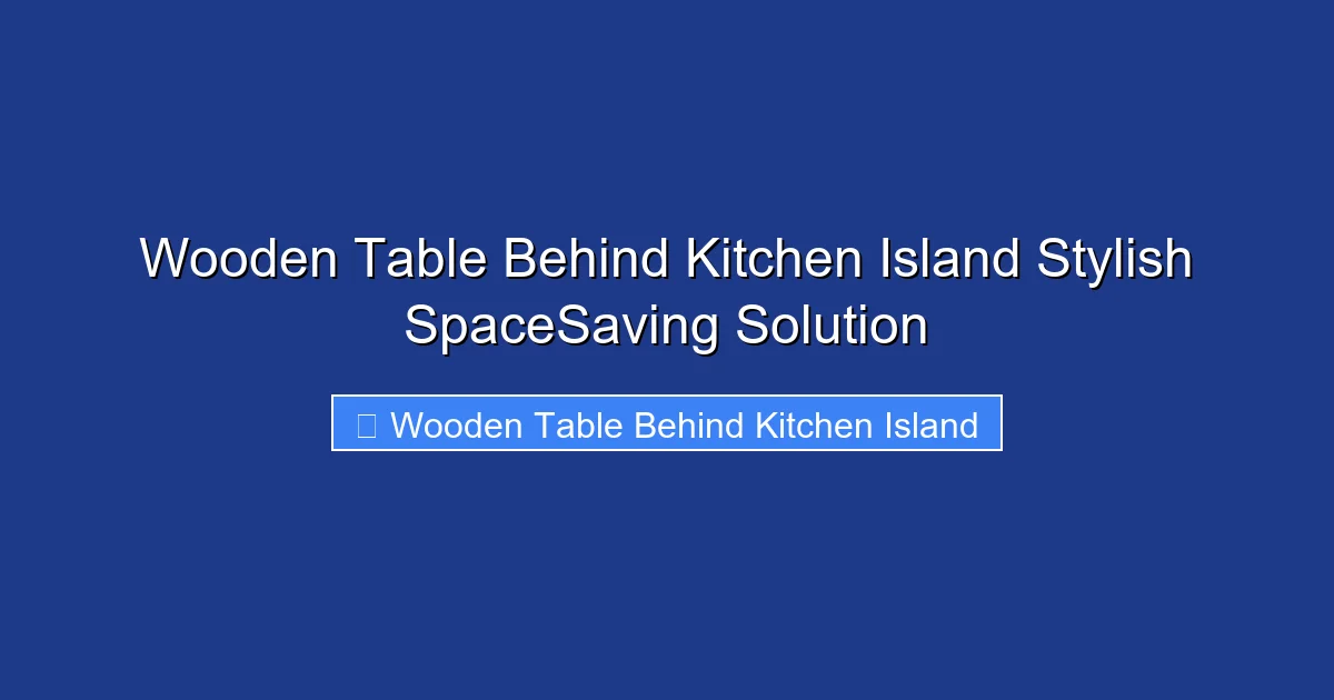 Wooden Table Behind Kitchen Island Stylish SpaceSaving Solution