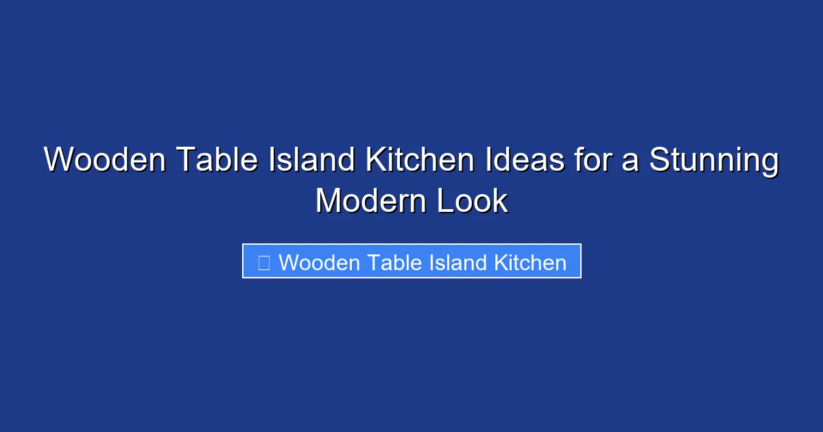 Wooden Table Island Kitchen Ideas for a Stunning Modern Look
