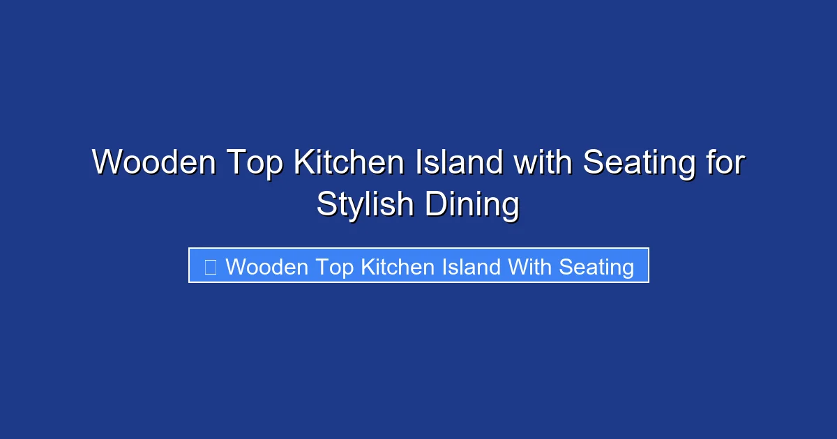 Wooden Top Kitchen Island with Seating for Stylish Dining