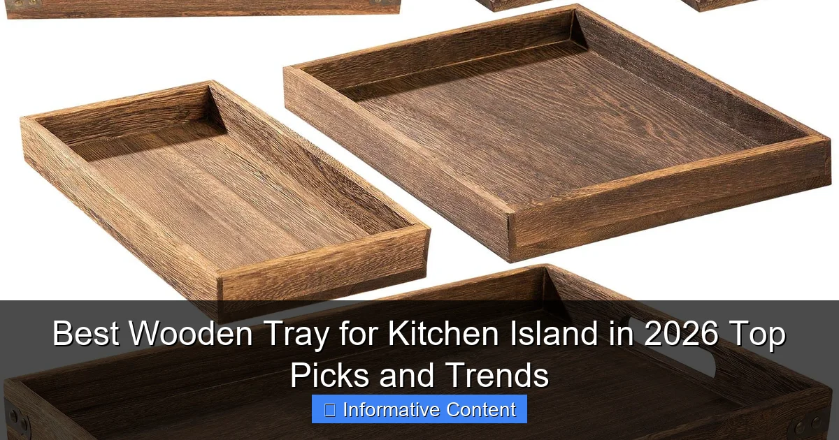 Best Wooden Tray for Kitchen Island in 2026 Top Picks and Trends